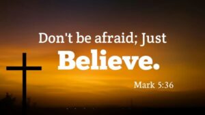 don't be afraid just believe