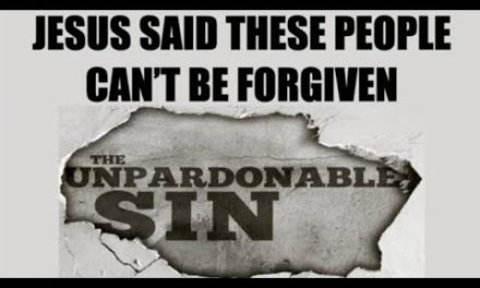 NEVER FORGIVEN–WHAT IS THE UNPARDONABLE SIN & WHY DOES JESUS SAY THEY CAN’T BE FORGIVEN?