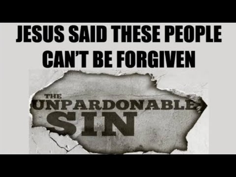 NEVER FORGIVEN–WHAT IS THE UNPARDONABLE SIN & WHY DOES JESUS SAY THEY CAN’T BE FORGIVEN?