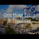ONE HUGE EVENT IN PROPHECY–TRIGGERS EVERYTHING!