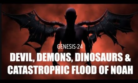 THE DEVIL, THE DEMONS, THE DINOSAURS & THE CATASTROPHIC FLOOD OF NOAH (GEN-24)