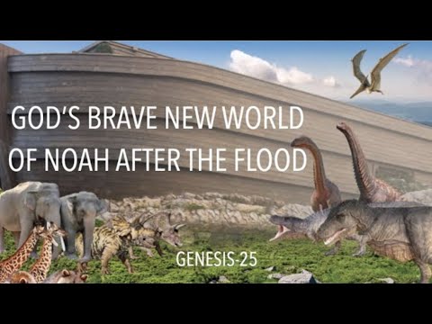 UNDERSTAND THE ANCIENT MYSTERIES–GOD’S BRAVE NEW WORLD OF NOAH AFTER THE FLOOD (GEN-25)