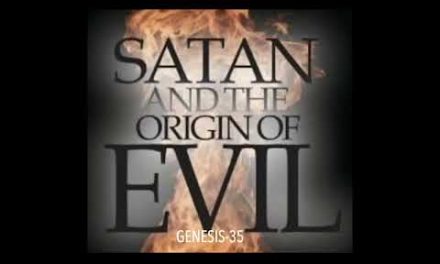 SATAN & THE ORIGIN OF EVIL (GEN-35)