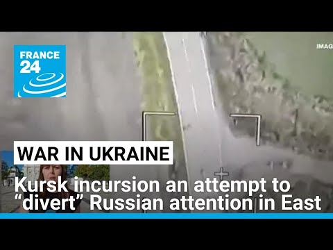 Ukraine’s Kursk incursion an attempt to “divert” Russian attention in East • FRANCE 24 English