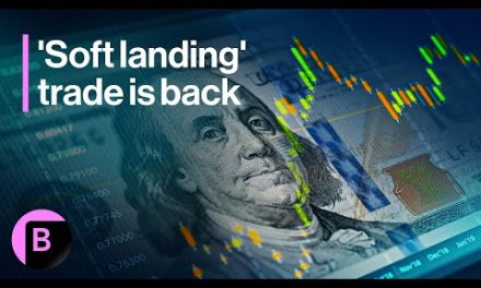 Markets in 3 Minutes: The ‘Soft Landing’ Trade Is Back in Vogue