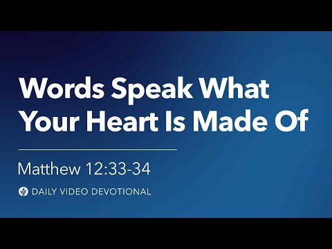 Words Speak What Your Heart Is Made Of | Matthew 12:33–34 | Our Daily Bread Video Devotional