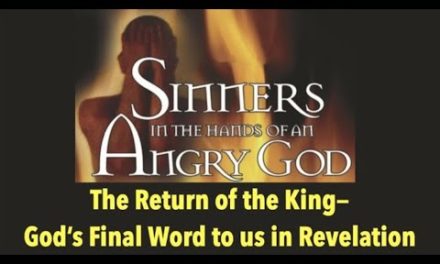 GOD’S FINAL WORD IN REVELATION–SINNERS ARE IN THE HANDS OF AN ANGRY GOD & ARE DOOMED (ROK-10)