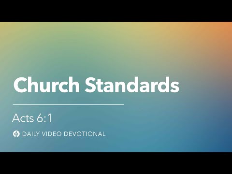 Church Standards | Acts 6:1 | Our Daily Bread Video Devotional