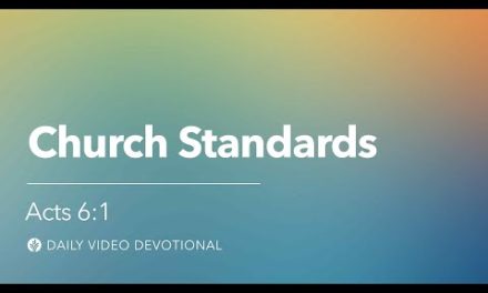 Church Standards | Acts 6:1 | Our Daily Bread Video Devotional