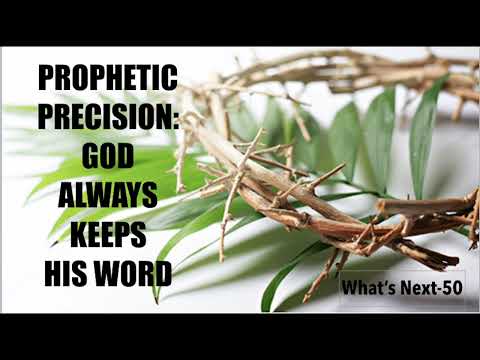 PROPHETIC ACCURACY–GOD ALWAYS KEEPS HIS WORD (WNS-50)