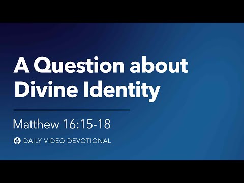 A Question About Divine Identity | Matthew 16:15–18 | Our Daily Bread Video Devotional