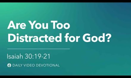 Are You Too Distracted for God? | Isaiah 30:19–21 | Our Daily Bread Video Devotional