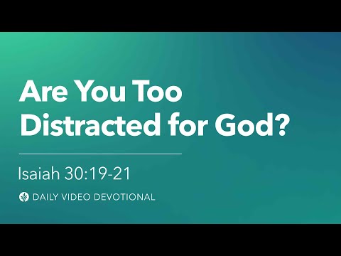 Are You Too Distracted for God? | Isaiah 30:19–21 | Our Daily Bread Video Devotional