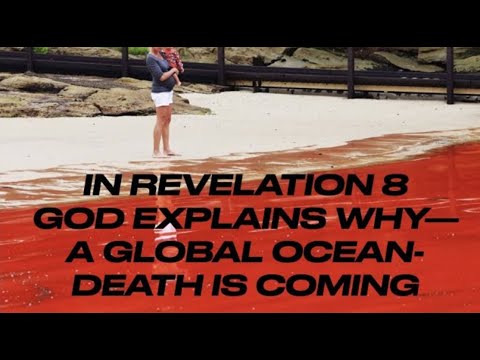 WHY DOES A LOVING GOD–SEND A GLOBAL OCEAN-DEATH IN REVELATION 8? (ROK-27)