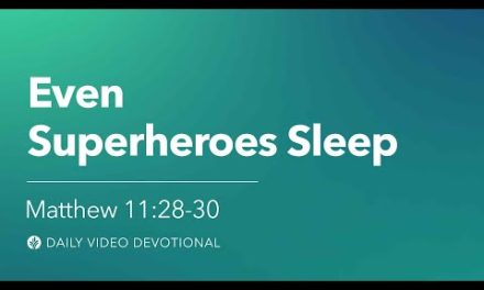 Even Superheroes Sleep | Matthew 11:28–30 | Our Daily Bread Video Devotional