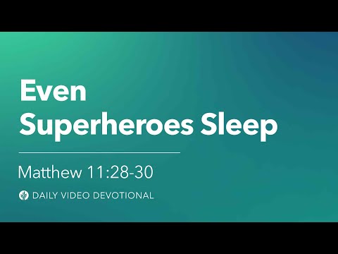 Even Superheroes Sleep | Matthew 11:28–30 | Our Daily Bread Video Devotional