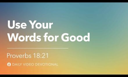 Use Your Words for Good | Proverbs 18:21 | Our Daily Bread Video Devotional