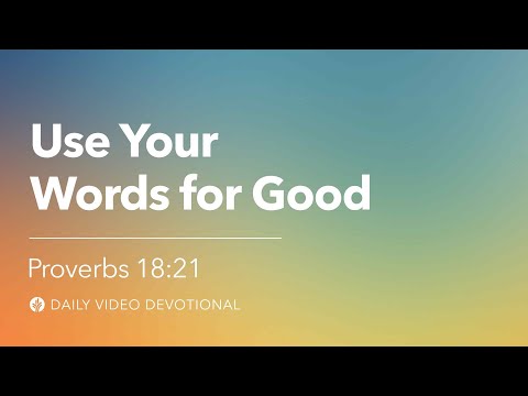 Use Your Words for Good | Proverbs 18:21 | Our Daily Bread Video Devotional